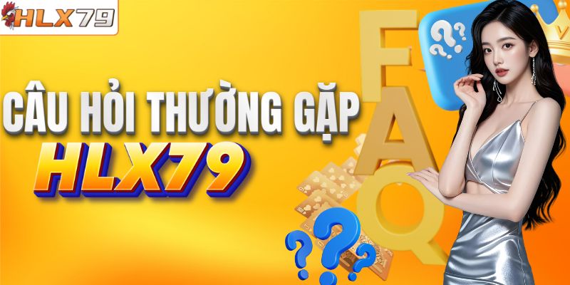 Giải đáp thắc mắc khi tham gia tại HLX79